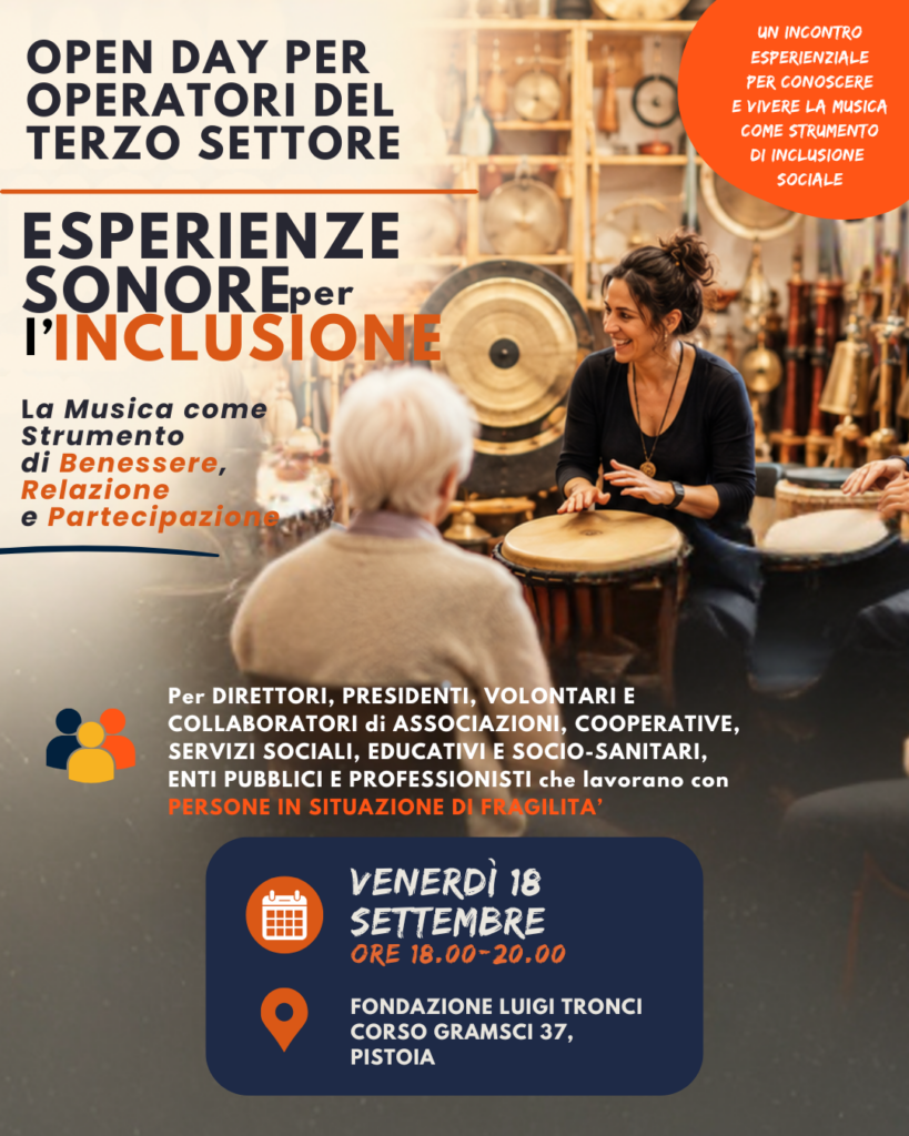 OPEN DAY PER IL TERZO SETTORE - Fondazione Luigi Tronci esperienze sonore INCLUSIONE La musica come strumento di benessere relazione e partecipazione 1 - Fondazione Luigi Tronci